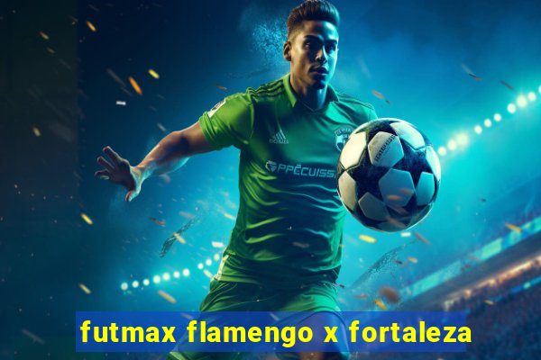 futmax flamengo x fortaleza